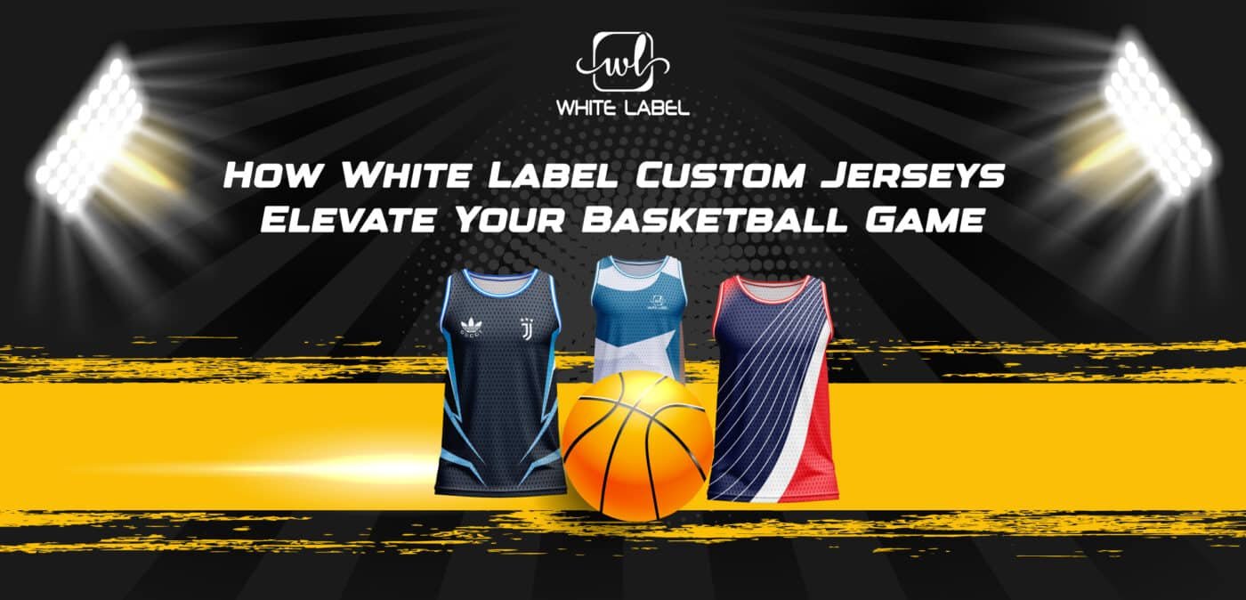 How White Label Basketball Custom Jerseys Elevate Your Game